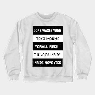 JONE WASTE YORE TOYE MONME YORALL REDIII THE VOICE INSIDE MOYE YEDD Crewneck Sweatshirt